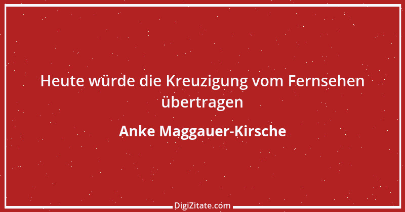 Zitat von Anke Maggauer-Kirsche 736