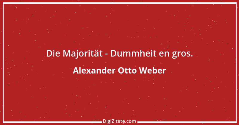 Zitat von Alexander Otto Weber 51