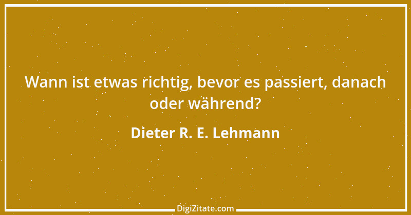 Zitat von Dieter R. E. Lehmann 10