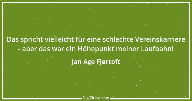 Zitat von Jan Age Fjørtoft 14