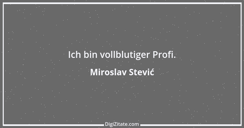 Zitat von Miroslav Stević 1