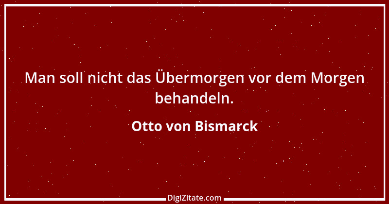 Zitat von Otto von Bismarck 138