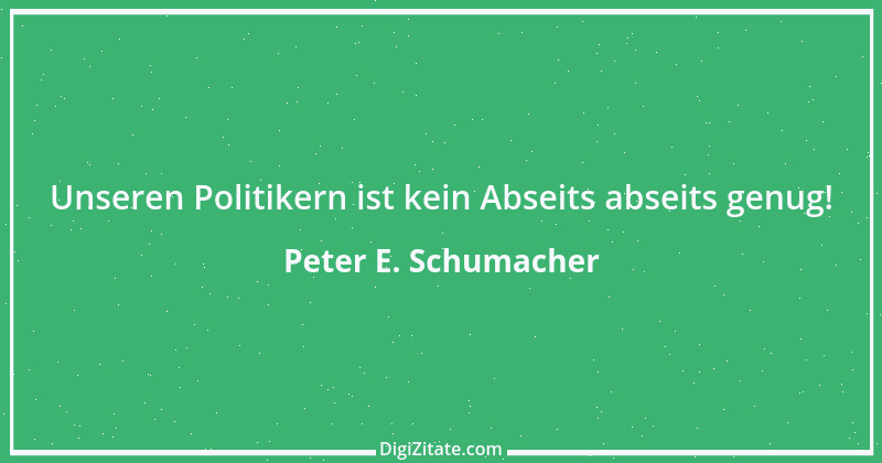 Zitat von Peter E. Schumacher 245