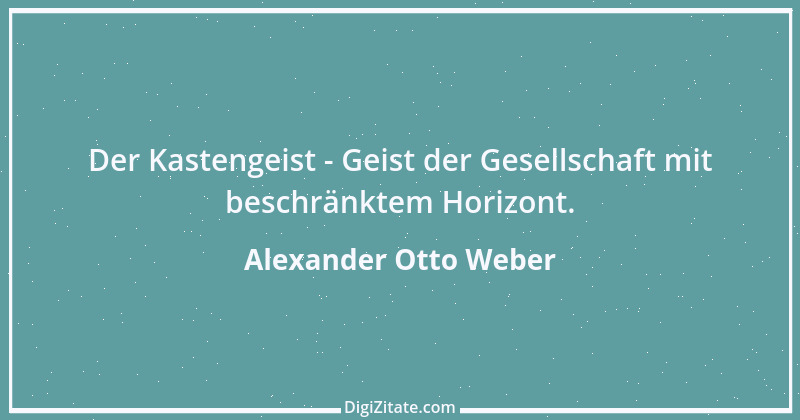 Zitat von Alexander Otto Weber 52