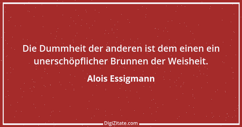 Zitat von Alois Essigmann 54