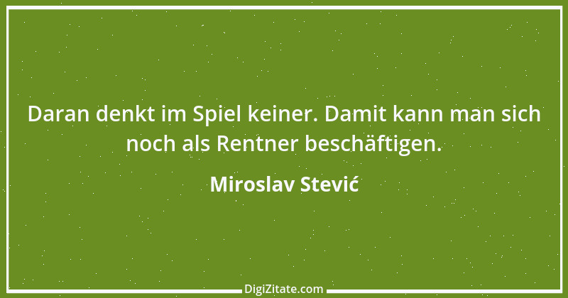 Zitat von Miroslav Stević 2