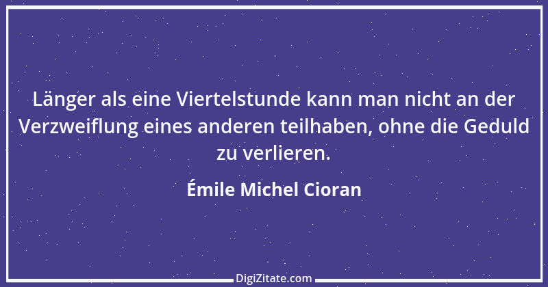 Zitat von Émile Michel Cioran 4