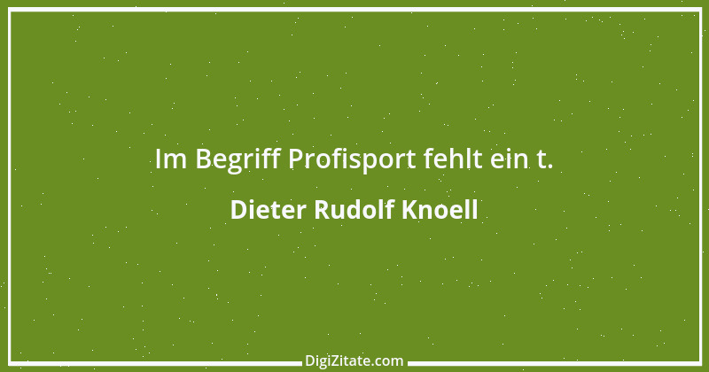 Zitat von Dieter Rudolf Knoell 1