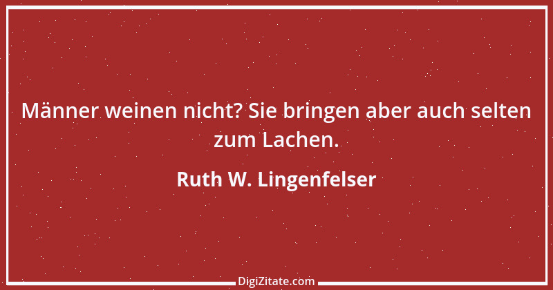 Zitat von Ruth W. Lingenfelser 84