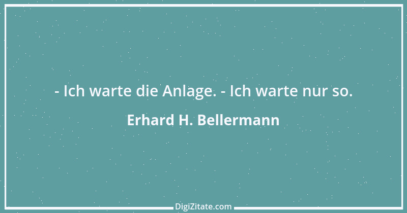 Zitat von Erhard H. Bellermann 958