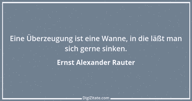 Zitat von Ernst Alexander Rauter 8