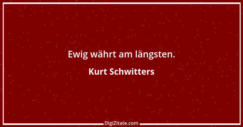 Zitat von Kurt Schwitters 8