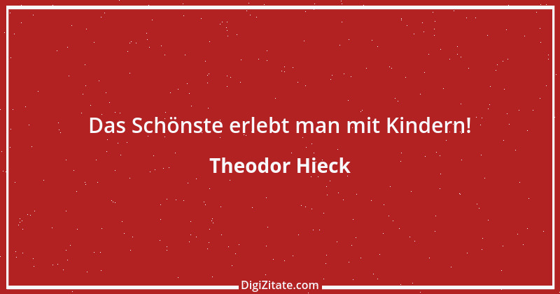 Zitat von Theodor Hieck 6