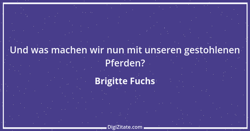 Zitat von Brigitte Fuchs 135