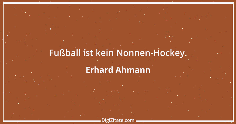 Zitat von Erhard Ahmann 1