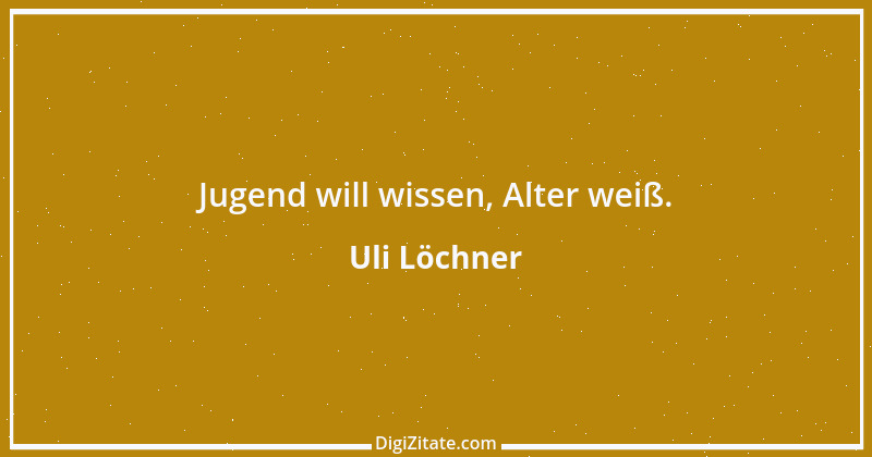 Zitat von Uli Löchner 74