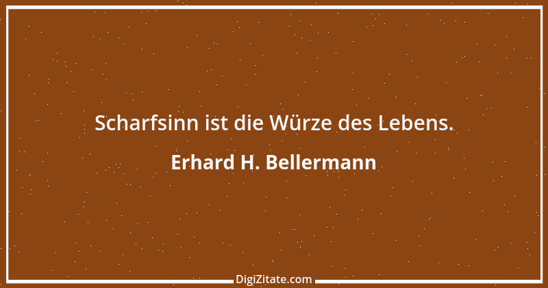 Zitat von Erhard H. Bellermann 312