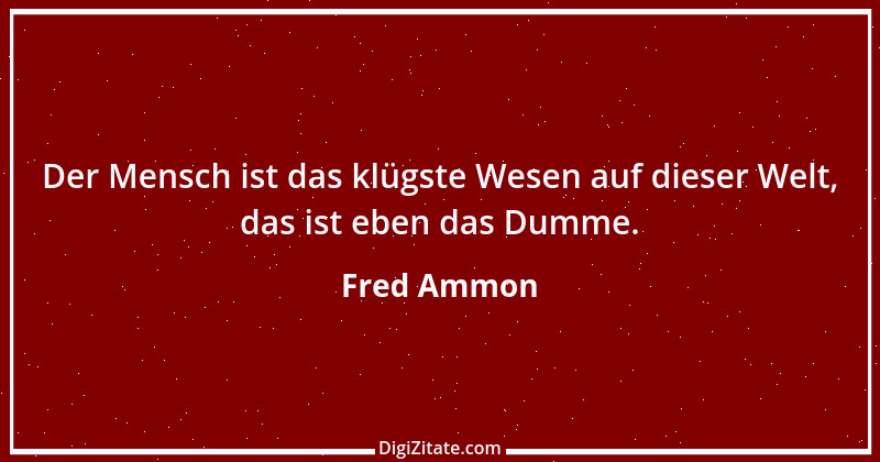 Zitat von Fred Ammon 222