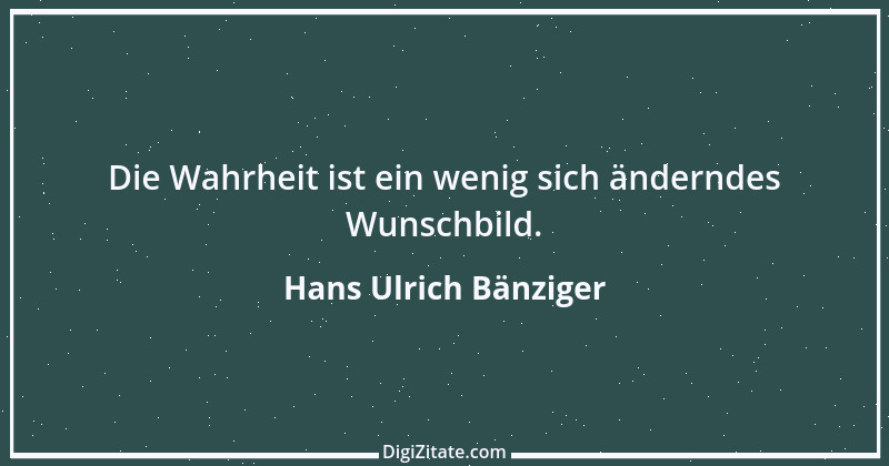 Zitat von Hans Ulrich Bänziger 108