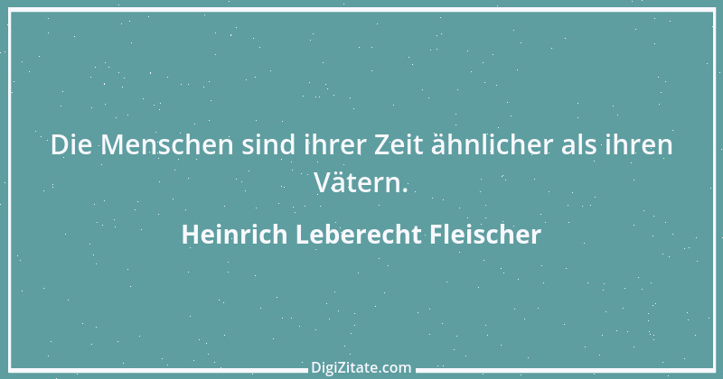 Zitat von Heinrich Leberecht Fleischer 1