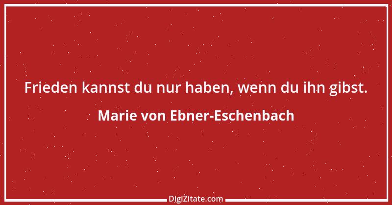 Zitat von Marie von Ebner-Eschenbach 766