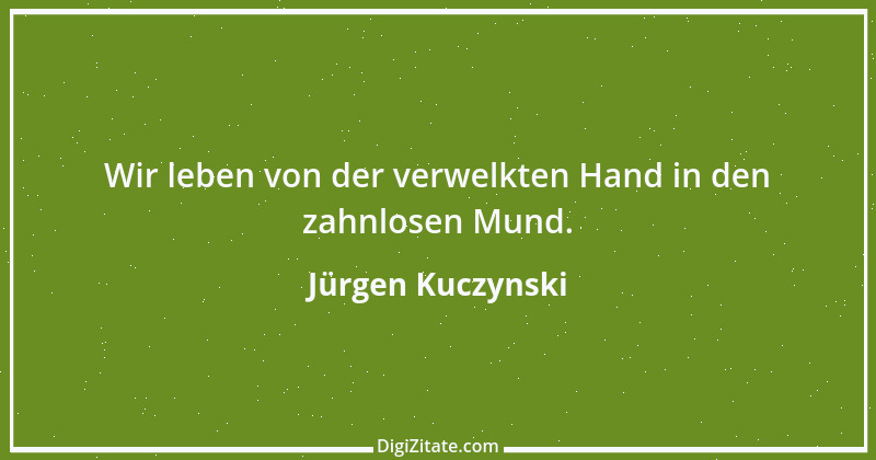 Zitat von Jürgen Kuczynski 1