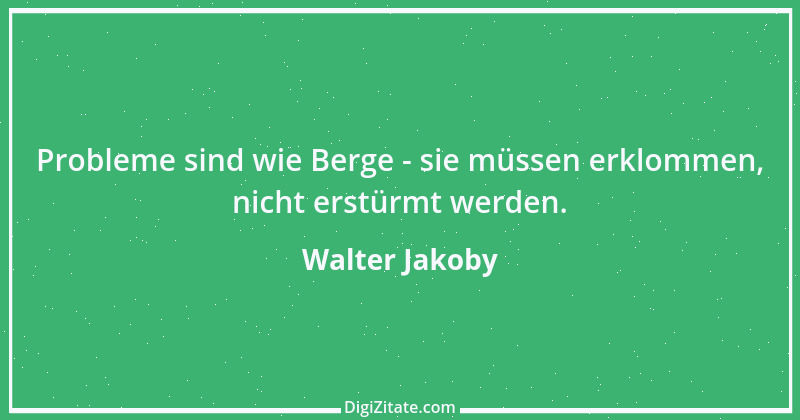 Zitat von Walter Jakoby 3