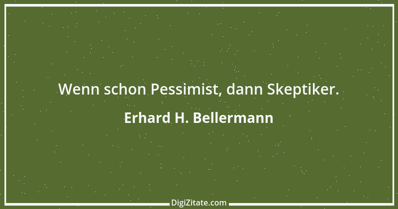 Zitat von Erhard H. Bellermann 961