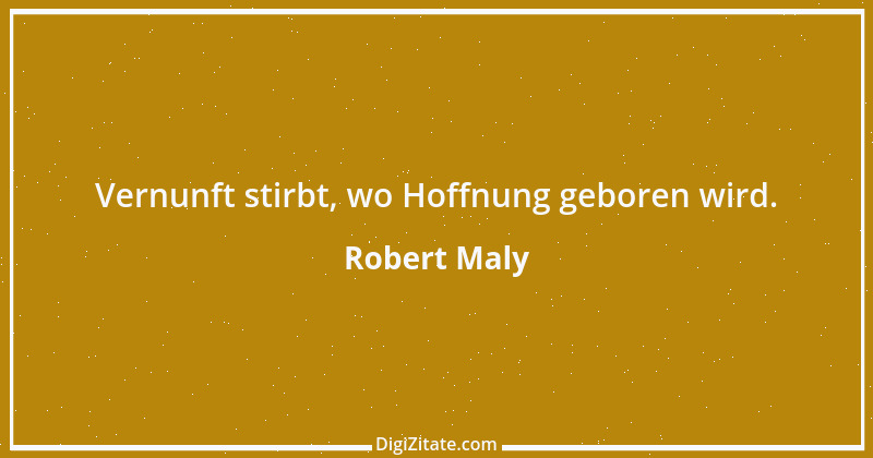 Zitat von Robert Maly 11