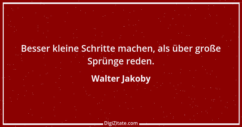 Zitat von Walter Jakoby 4