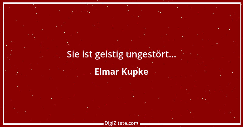 Zitat von Elmar Kupke 778