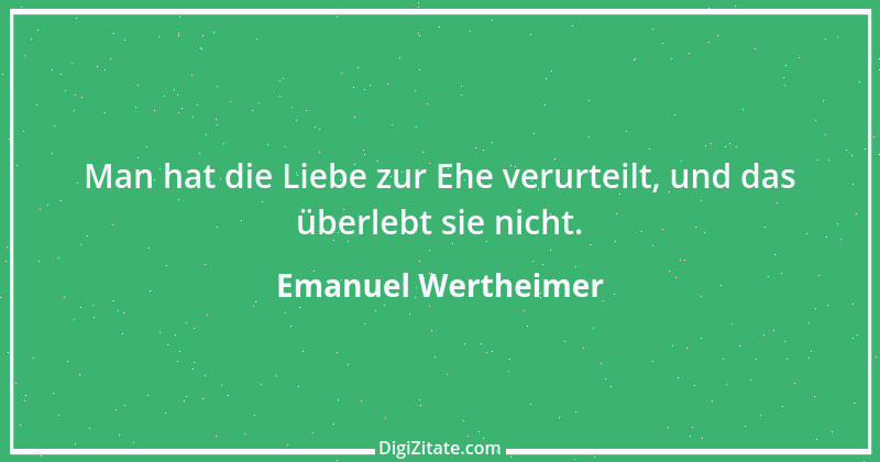 Zitat von Emanuel Wertheimer 523