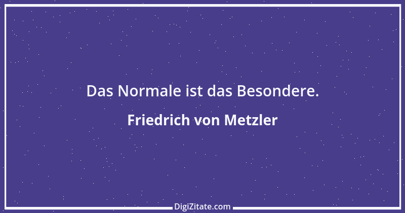 Zitat von Friedrich von Metzler 1