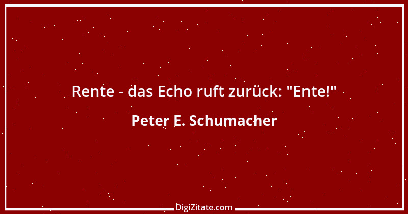 Zitat von Peter E. Schumacher 253