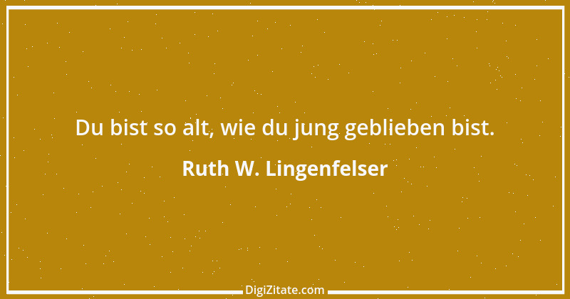 Zitat von Ruth W. Lingenfelser 89