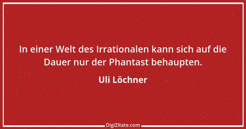 Zitat von Uli Löchner 77