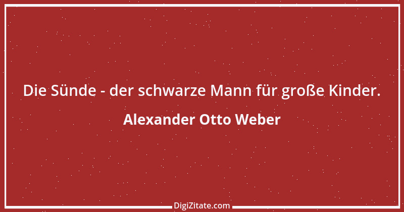 Zitat von Alexander Otto Weber 60