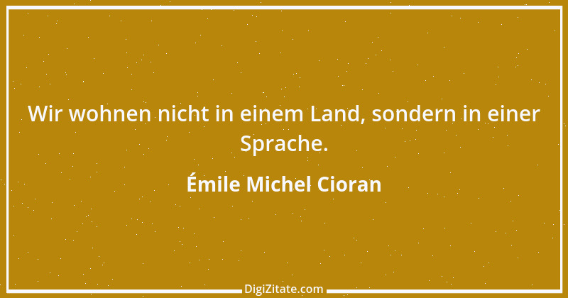 Zitat von Émile Michel Cioran 11