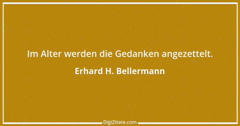 Zitat von Erhard H. Bellermann 963