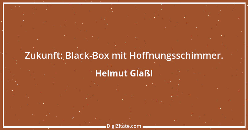 Zitat von Helmut Glaßl 401