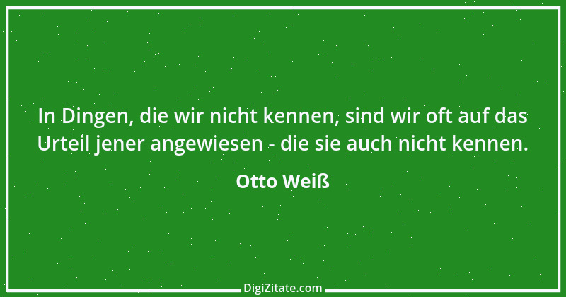 Zitat von Otto Weiß 318