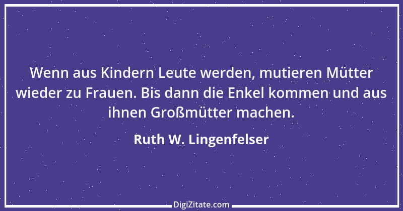 Zitat von Ruth W. Lingenfelser 90