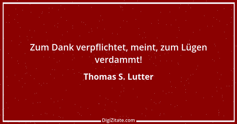 Zitat von Thomas S. Lutter 155