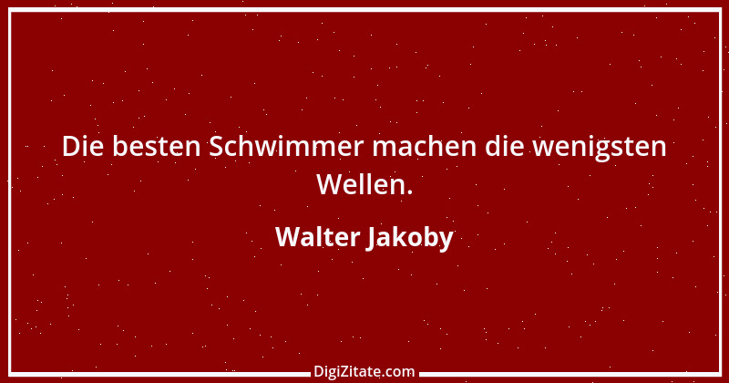 Zitat von Walter Jakoby 6