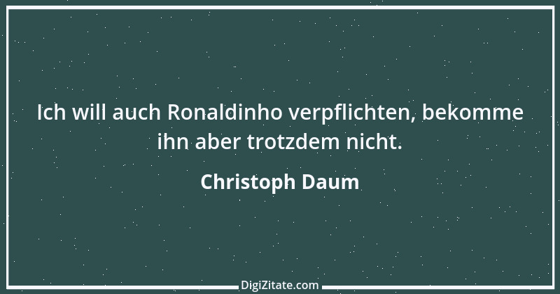 Zitat von Christoph Daum 22