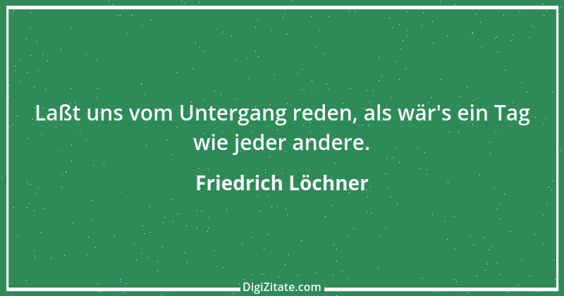 Zitat von Friedrich Löchner 2