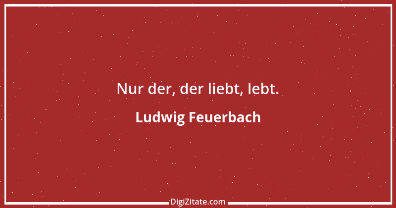 Zitat von Ludwig Feuerbach 133