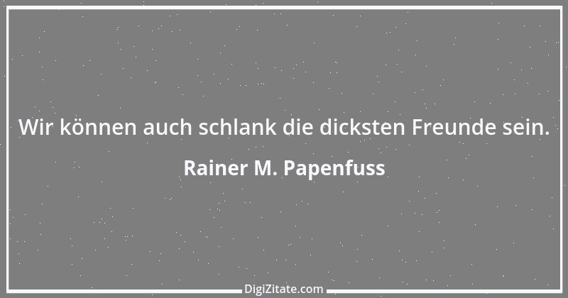 Zitat von Rainer M. Papenfuss 4