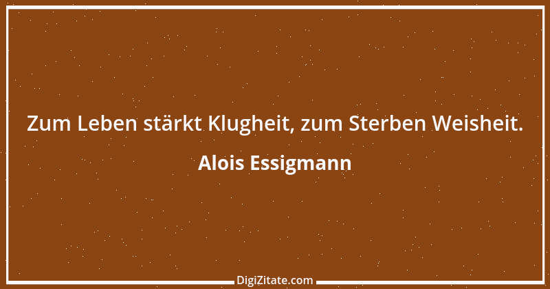 Zitat von Alois Essigmann 64