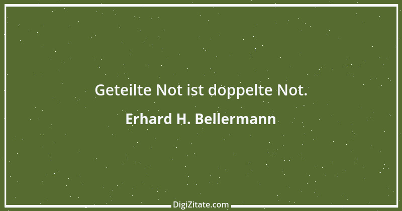 Zitat von Erhard H. Bellermann 965